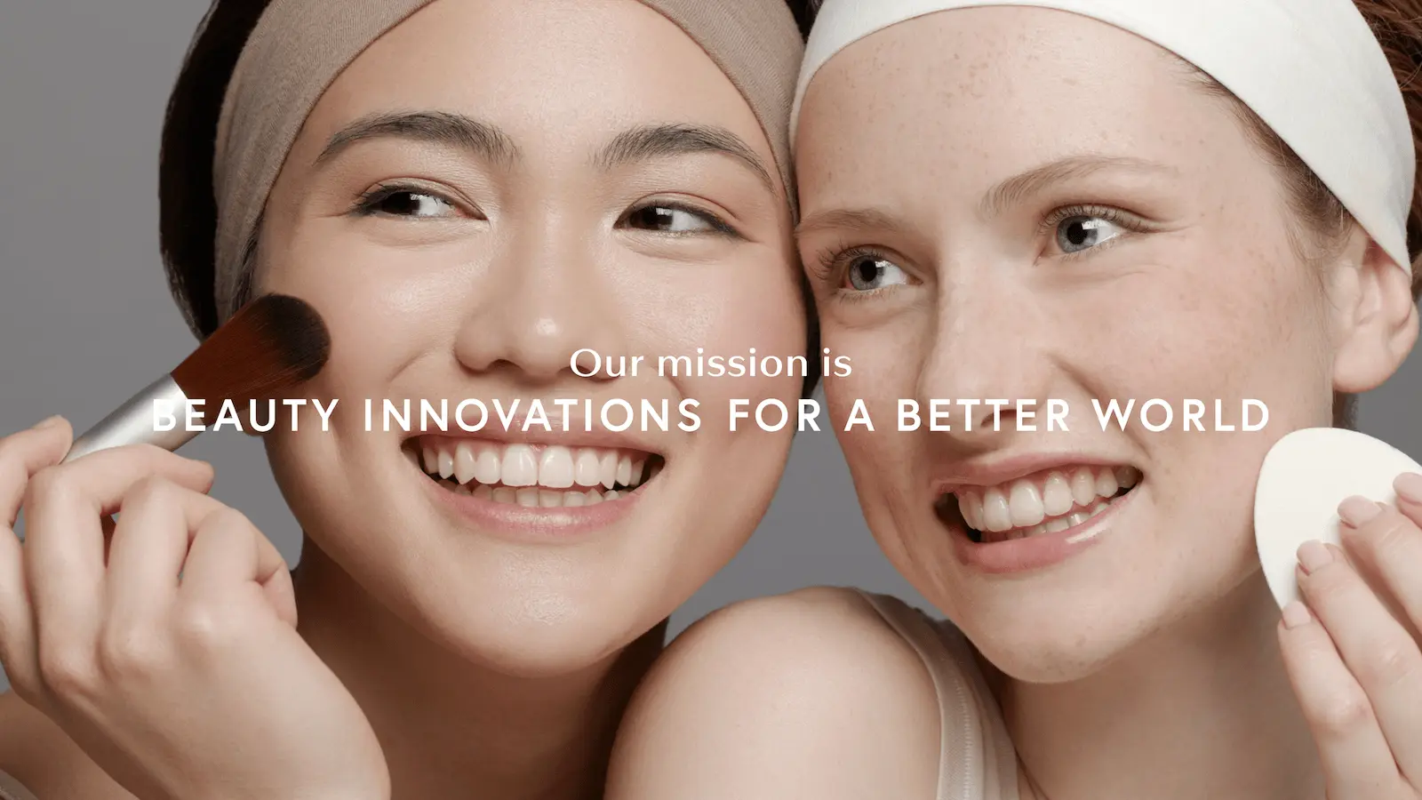 Our mission is BEAUTY INNOVATIONS FOR A BETTER WORLD