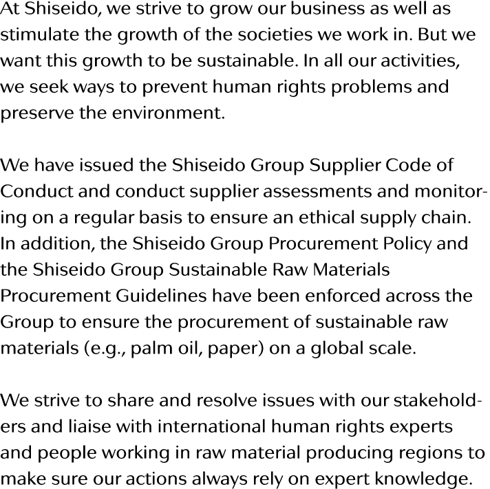 At Shiseido, we strive to grow our business as well as stimulate the growth of the societies we work in  But we want    
