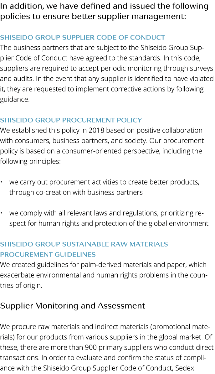 In addition, we have defined and issued the following policies to ensure better supplier management:   SHISEIDO GROUP   