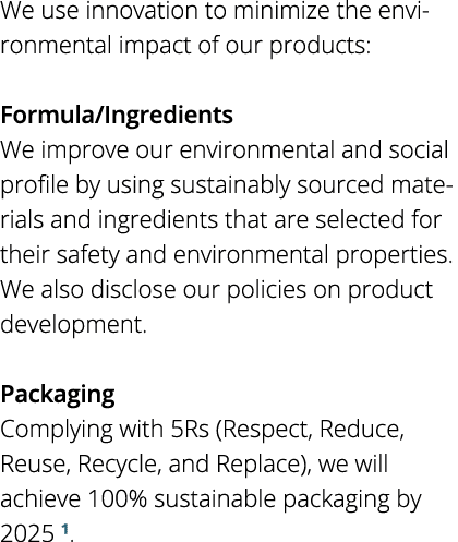 We use innovation to minimize the environmental impact of our products:  Formula Ingredients We improve our environme   