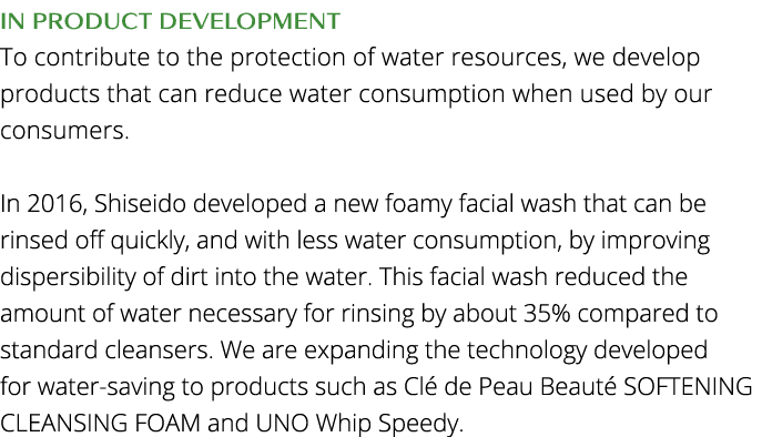 In product development To contribute to the protection of water resources, we develop products that can reduce water    