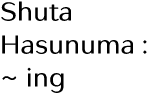 Shuta Hasunuma :   ing