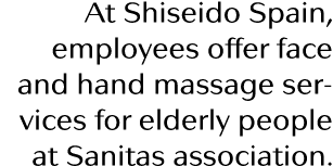 At Shiseido Spain, employees offer face and hand massage services for elderly people at Sanitas association 