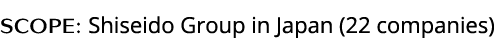Scope: Shiseido Group in Japan (22 companies)