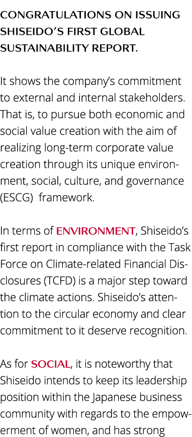 Congratulations on issuing Shiseido s first global sustainability report  It shows the company s commitment to extern   