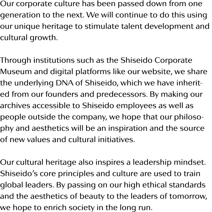 Our corporate culture has been passed down from one generation to the next  We will continue to do this using our uni   