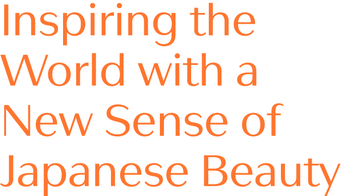 Inspiring the World with a New Sense of Japanese Beauty