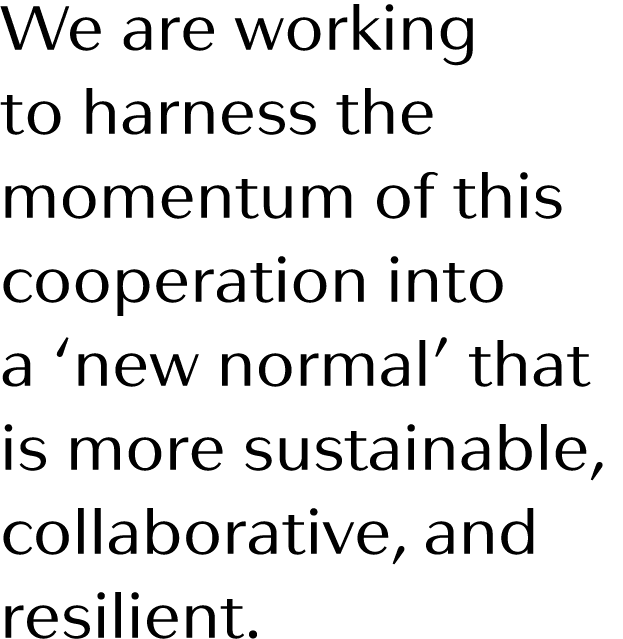 We are working to harness the momentum of this cooperation into a  new normal  that is more sustainable, collaborativ   