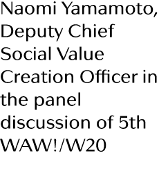 Naomi Yamamoto, Deputy Chief Social Value Creation Officer in the panel discussion of 5th WAW  W20