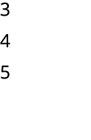 3 4 5