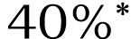 40%* 