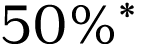 50%* 