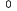 0