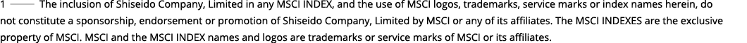 1   The inclusion of Shiseido Company, Limited in any MSCI INDEX, and the use of MSCI logos, trademarks, service mark   